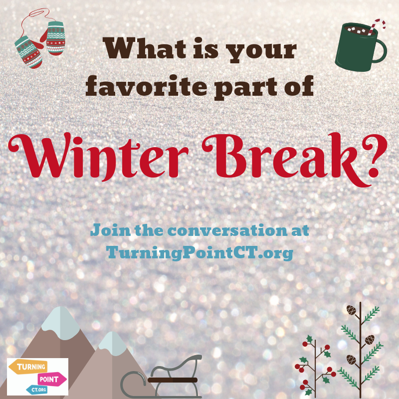 Best things to do on Winter Break? Turning Point CT